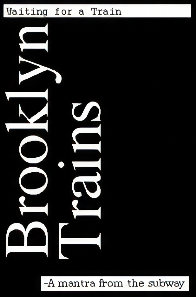 Brooklyn Trains. -A mantra from the subway