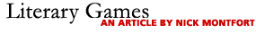 Literary Games: An Article by Nick Montfort