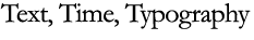 Text, Time, Typography